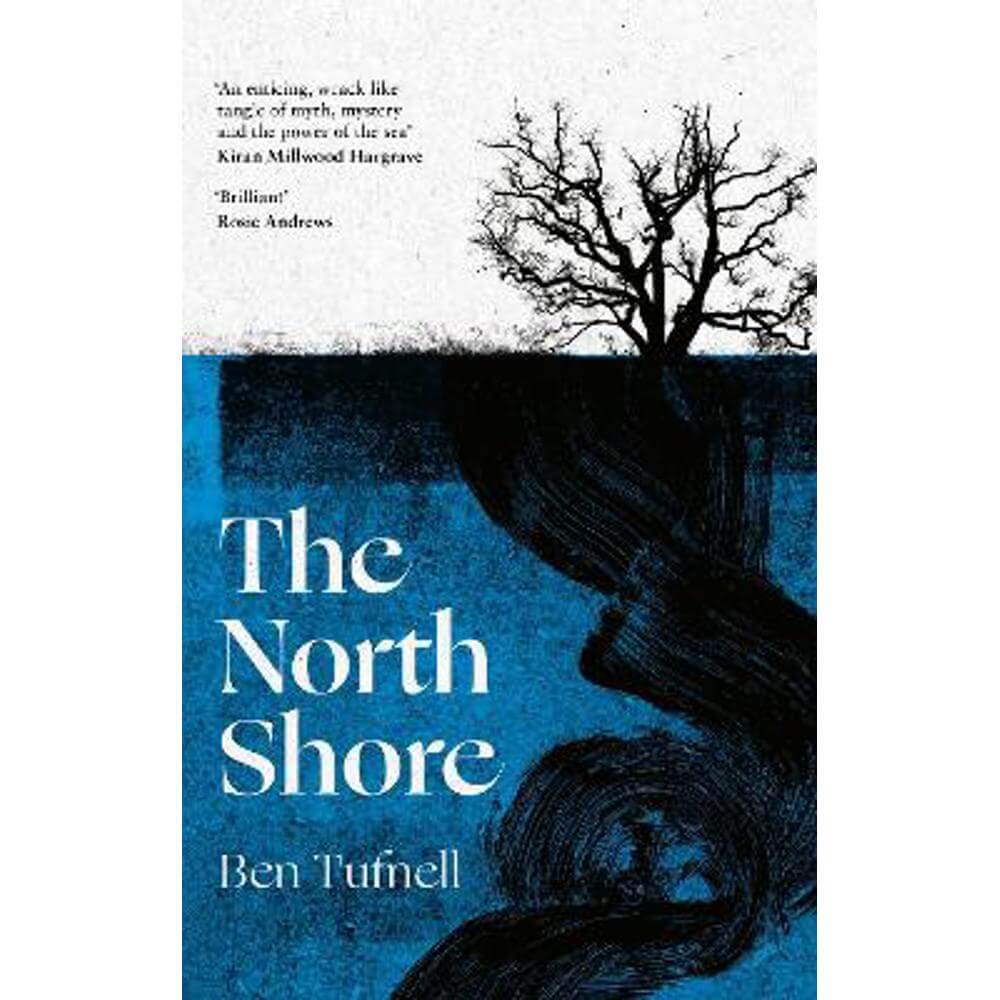 The North Shore: 'An enticing, wrack-like tangle of myth, mystery and the power of the sea and its stories' Kiran Millwood Hargrave (Paperback) - Ben Tufnell